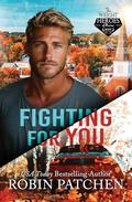 Fighting For You (The Wright Heroes of Maine #8) by Robin Patchen