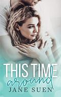 This Time Around (Second Chance Romance #1) by Jane Suen