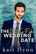 The Not So Fake Wedding Date (Heroes of Huckleberry Creek #2) by Kait Flynn