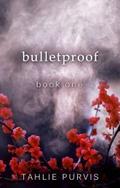 Bulletproof by Tahlie Purvis