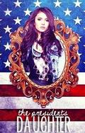 The Presidents Daughter by xoxo_mysteriousgirl
