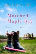 Matched in Maple Bay by Brittney Joy