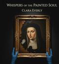 Whispers of the Painted Soul by Clara Everly