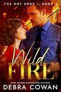 Wild Fire: A riveting firefighter romantic suspense (The Hot Zone #3) by Debra Cowan