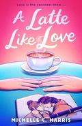 A Latte Like Love by Michelle C. Harris