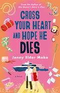 Cross Your Heart and Hope He Dies by Jenny Elder Moke
