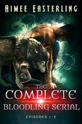The Complete Bloodling Serial: Episodes 1-5 by Aimee Easterling