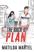 The Back-Up Plan (Something Better #1) by Matilda Martel