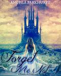 Forget Me Not (Forgotten Fairytales #2) by Angela Parkhurst