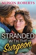 Stranded with the Surgeon: Discover a totally breathtaking medical romance from Alison Roberts by Alison Roberts