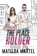 The Placeholder (Something Better #2) by Matilda Martel