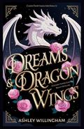 Dreams and Dragon Wings by Ashley Willingham