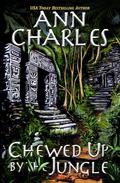 Chewed Up By The Jungle (A Dig Site Mystery #3) by Ann Charles