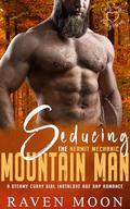 Seducing the Hermit Mechanic Mountain Man: A Steamy Curvy Girl Instalove Age Gap Romance by Raven Moon