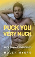 Puck You Very Much: An Enemies-to-Lovers, Dark MM Hockey Romance (Pucked and Possessed #3) by Holly Myers