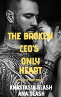 THE BROKEN CEO'S ONLY HEART: A steamy age gap romance (Protector Daddies Everywhere #15) by Anastasia Slash