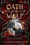 Oath of the Wolf (Wrath and Weeping #2) by Elisabeth Wheatley