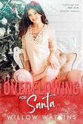 Overflowing for Santa: A spicy age gap ABF/ANR instalove romance (His Creamy Craving) by Willow Watkins