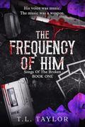 The Frequency of Him by T.L. Taylor