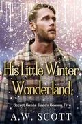 His Little Winter Wonderland: An M/M Christmas Romance by A.W. Scott
