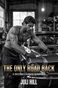 The Only Road Back: A Second Chance Romance by Juli Hill