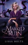 Marked for Ruin (Stones & Curses #3) by Lissa Bolts