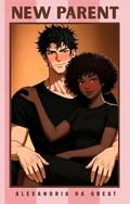 NEW PARENT: A Slow Burn Forbidden Romance by Alexandria da Great