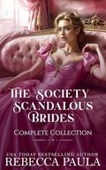 The Society of Scandalous Brides: The Complete Collection: A Steamy Regency Romance series by Rebecca Paula