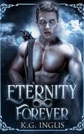 Eternity is Forever: An Eternal Novel Book 6 (Eternal #6) by K.G. Inglis