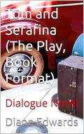 Tom and Serafina (The Play, Book Format): Dialogue Novel (Worth Avenue #8) by Diane Edwards