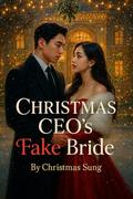 Christmas CEO’s Fake Bride: A Contract Marriage Romance with a Christmas Curse by CHRISTMAS SUNG
