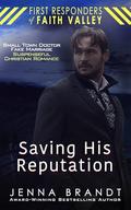 Saving His Reputation: First Responders of Faith Valley by Jenna Brandt