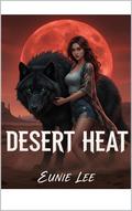 Desert Heat Pt. 1 by Eunie Lee