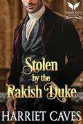 Stolen by the Rakish Duke: A Historical Regency Romance Novel (Stolen by the Duke #8) by Harriet Caves