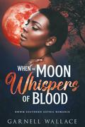 When the Moon Whispers of Blood: BWWM Southern Gothic Romance by Garnell Wallace
