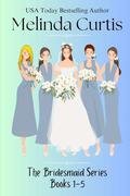 The Bridesmaid Series: All 5 Sweet Romcoms in the Series! by Melinda Curtis