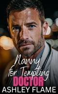 Nanny for Tempting Doctor: An Age Gap Single Dad Romance by Ashley Flame