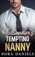 The Billionaire's Tempting Nanny: An Off-Limits, Forced Proximity, Single Dad Billionaire Romance by Nora Daniels