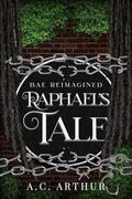 Raphael's Tale: Bae Reimagined by A.C. Arthur