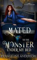 Mated to the Monster Under my Bed: A novel of Hidden Hollow by Evangeline Anderson