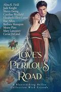 Love's Perilous Road: A Bluestocking Belles Collection with Friends by Alina K. Field