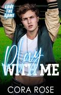 Play With Me (Love The Game #7) by Cora Rose