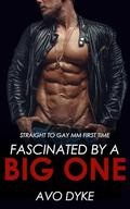 Fascinated by a Big One: Straight to Gay MM First Time (Straight to Gay Tales #2) by Avo Dyke