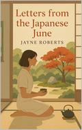 Letters from the Japanese June by Jayne Roberts