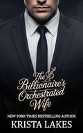 The Billionaire's Orchestrated Wife: A Fake Marriage Love Story by Krista Lakes