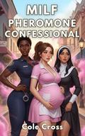 MILF Pheromone Confessional: A Free-Use Breeding Harem of Virgin Nun & Police Wives (Free-Use Town Harem #2) by Cole Cross