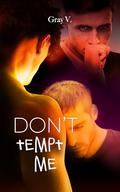 Don't Tempt Me: A spicy M/M age gap, best friend’s dad, yearning and delayed gratification family crisis romance (Patience is a Vice #3) by Gray V.