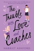 The Trouble with Love and Coaches by Harriet Ashford