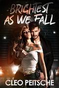 Brightest As We Fall by Cleo Peitsche