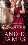 Bequeathed (The Beaumonts #1) by Andie James